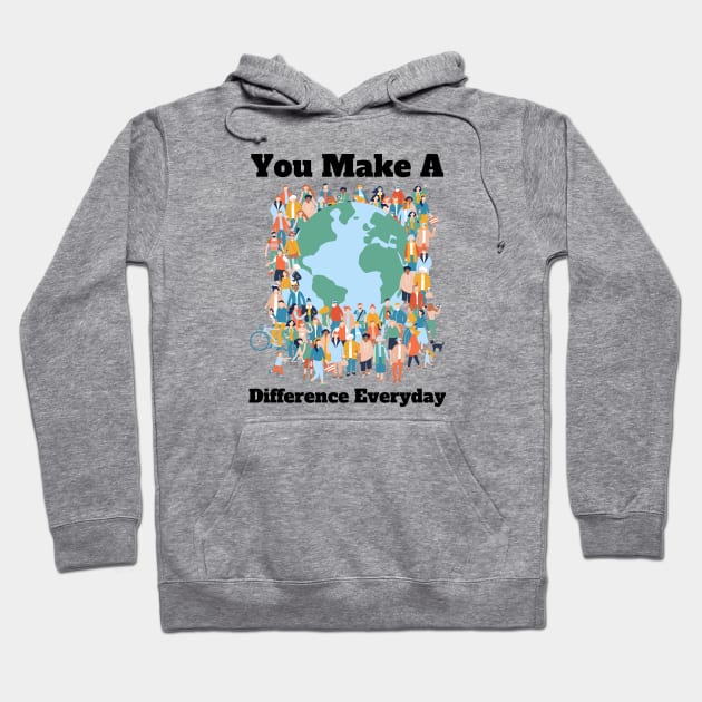 You Make A Difference Everyday Hoodie by HobbyAndArt